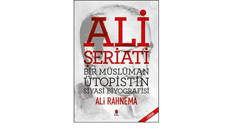 Ali Şeriatı - Bir İslami Ütopistin Siyasi Biyografisi