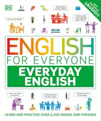 English for Everyone Everyday English: Learn and Practise Over 2,500 Words and Phrases