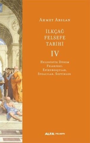 İlk Çağ Felsefe Tarihi 4 - Helenistik Dönem Felsefesi: Epikurosçular Stoacılar Septikler