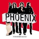 PHOENIX: It'S Never Been Like That
