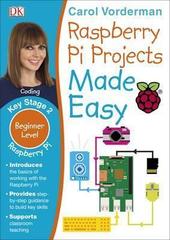Raspberry Pi Projects Made Easy, Ages 7-11 (Key Stage 2)
