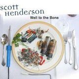 HENDERSON, SCOTT: Well To The Bone (Компакт-диск)