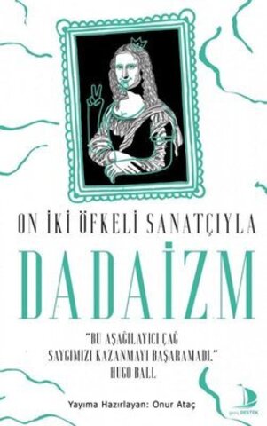 On İki Öfkeli Sanatçıyla Dadaizm