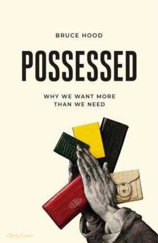 Possessed : Why We Want More Than We Need