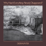 DEERHUNTER: Why Hasn'T Everything Already Disappeared? (Grey Vinyl)