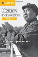 History for the IB Diploma Paper 3 The People’s Republic of China (1949–2005) New Edition