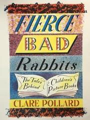 Fierce Bad Rabbits : The Tales Behind Children's Picture Books