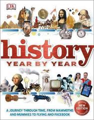 History Year by Year : A journey through time, from mammoths and mummies to flying and facebook