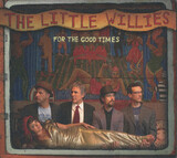 LITTLE WILLIES, THE: For The Good Times (Компакт-диск)