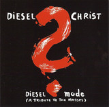 DIESEL CHRIST: Diesel Mode (A Tribute To The Masses)