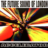FUTURE SOUND OF LONDON, THE: Accelerator (Виниловая пластинка)