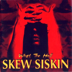 Skew Siskin / What The Hell (RU)(CD)