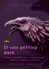 It was getting dark. Cuento adaptado para traducción del español al inglés y recuento. © Reanimador Lingüístico