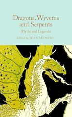 Dragons, Wyverns and Serpents: Myths and Legends (Macmillan Collector's Library) Hardcover