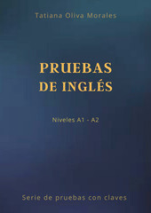 PRUEBAS DE INGLÉS. Niveles A1 - A2. Serie de pruebas con claves