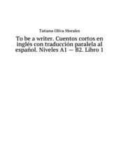 To be a writer. Cuentos cortos en inglés con traducción paralela al español. Niveles A1 - B2. Libro 1