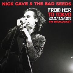 Nick Cave & The Bad Seeds / From Her To Tokyo (Live At The Fuji Rock Festival, Tokyo Japan - FM Broadcast) (LP)
