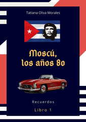 Moscú, los años 80. Libro 1. Recuerdos