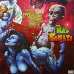 Rob Zombie / Well, Everybody's Fucking In A U.F.O. (10