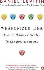 Weaponized Lies : How to Think Critically in the Post-Truth Era