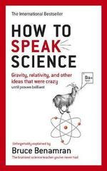 How to Speak Science : Gravity, relativity and other ideas that were crazy until proven brilliant