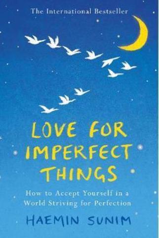 Love for Imperfect Things: How to Accept Yourself in a World Striving for Perfection