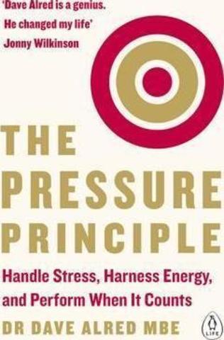 The Pressure Principle : Handle Stress, Harness Energy, and Perform When It Counts