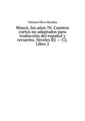 Moscú, los años 70. Cuentos cortos no adaptados para traducción del español y recuento. Niveles B2 - C2. Libro 2