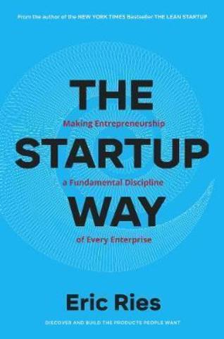 The Startup Way : How Entrepreneurial Management Transforms Culture and Drives Growth