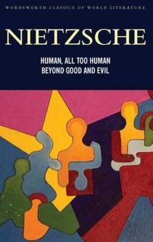 Human All Too Human and Beyond Good and Evil