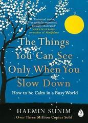 The Things You Can See Only When You Slow Down : How to be Calm in a Busy World