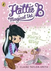 Hattie B Magical Vet: The Fairys Wing