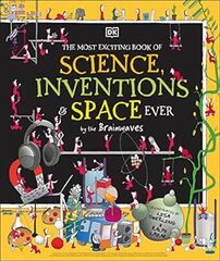 The Most Exciting Book of Science, Inventions, & Space Ever by the Brainwaves