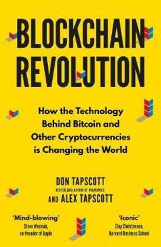 Blockchain Revolution : How the Technology Behind Bitcoin and Other Cryptocurrencies is Changing the World