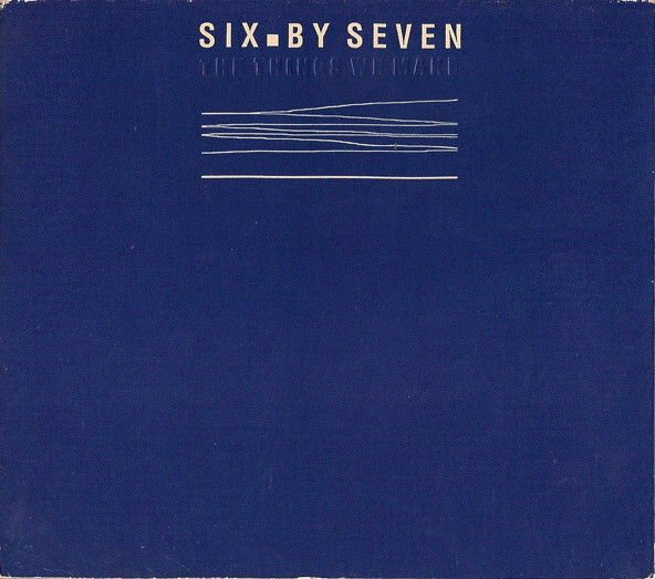 SIX BY SEVEN: The Things We Make
