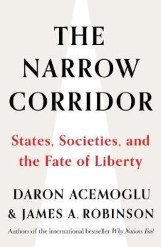 The Narrow Corridor : States, Societies, and the Fate of Liberty