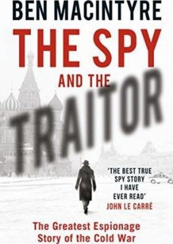 The Spy and the Traitor: The Greatest Espionage Story of the Cold War