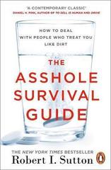 The Asshole Survival Guide : How to Deal with People Who Treat You Like Dirt