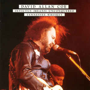 COE, DAVID ALLAN: Invictus (Means) Unconquered / Tennessee Whiskey