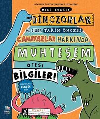 Dinozorlar ve Diğer Tarih Öncesi Canavarlar Hakkında Muhteşem Ötesi Bilgiler!