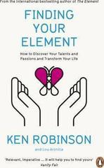 Finding Your Element: How to Discover Your Talents and Passions and Transform Your Life