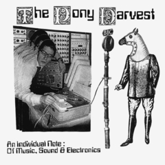 The Pony Harvest / An Individual Note: Of Music, Sound And Electronics (RU)(CD)