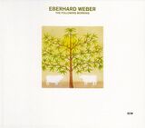 WEBER, EBERHARD : The Following Morning( Eberhard Weber ) (Компакт-диск)