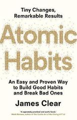 Atomic Habits : An Easy and Proven Way to Build Good Habits and Break Bad Ones