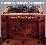 BACHMAN TURNER OVERDRIVE: Not Fragile / Four Wheel Drive