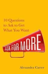 Ask for More: 10 Questions to Negotiate Anything