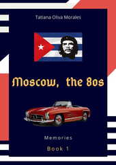 Moscow, the 80s. Book 1. Memories