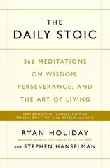 The Daily Stoic : 366 Meditations on Wisdom, Perseverance, and the Art of Living: Featuring new translations of Seneca, Epictetus, and Marcus Aurelius