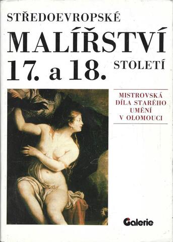 Stredoevropske Malirstvi 17. a 18. stoleti. Mistrovska dila sareho umeni v olomouci