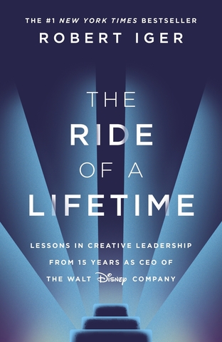 The Ride of a Lifetime : Lessons in Creative Leadership from the CEO of the Walt Disney Company